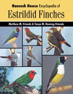 Item #11938 Hancock House Encyclopedia of Estrildid Finches. Matthew Vriends, Tanya Heming-Vriends.