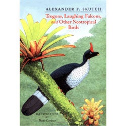 Item #11957 Trogons, Laughing Falcons, and Other Neotropical Birds. Alexander F. Skutch