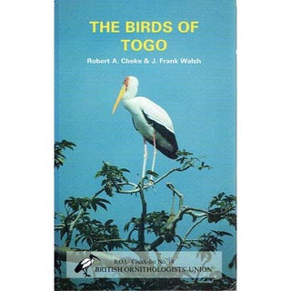 Item #12004 Birds of Togo, The: An Annotated Checklist. Robert A. Cheke, J. Frank Walsh
