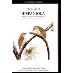 Item #12011 The Birds of Hispaniola, Haiti and the Dominican Republic: An Annotated Checklist. Allan R. Keith, James W. Wiley, Steven C. Latta, Jose A. Ottenwalder.