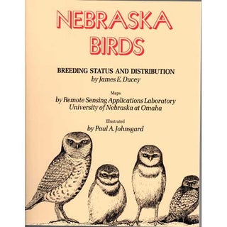 Item #12022 Nebraska Birds: Breeding Status and Distribution. James E. Ducey