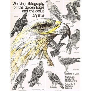 Item #12032 Working Bibliography of the Golden Eagle and the Genus Aquila. Maurice N. Lefranc,...