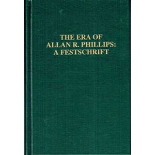 Item #12039 The Era of Allan R. Phillips: A Festschrift. Robert W. Dickerman, John P. Hubbard,...