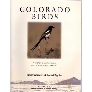 Item #12040 Colorado Birds : A Reference to Their Distribution and Habitat. Robert Andrews,...