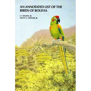 Item #12074 An Annotated List of the Birds of Bolivia. J. V. Remsen, Jr., Melvin A. Traylor, Jr