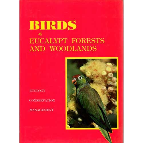 Item #12203 Birds of Eucalypt Forests and Woodlands: Ecology, Conservation, Management. Allen Keast, Royal Australasian Ornithologists Union.
