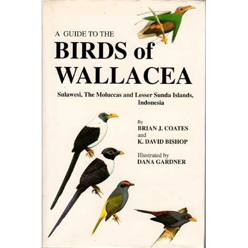 Item #12230 A Guide to the Birds of Wallacea: Sulawesi, The Moluccas and Lesser Sunda Islands, Indonesia. Brian J. Coates, K. David Bishop.