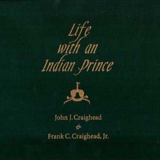 Item #12246 Life with an Indian Prince: Journals of John J. Craighead and Frank C. Craighead, Jr....