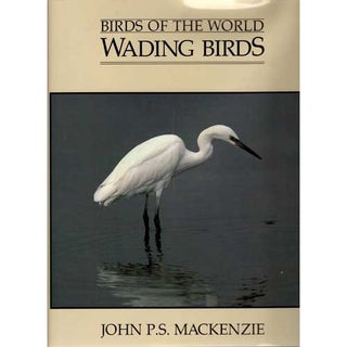 Item #12301 Birds of the World: Wading Birds. John Mackenzie