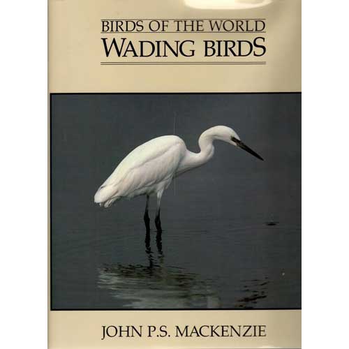 Item #12301 Birds of the World: Wading Birds. John Mackenzie.