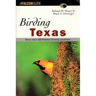 Item #12335 Birding Texas. Roland H. Wauer, Mark Elwonger