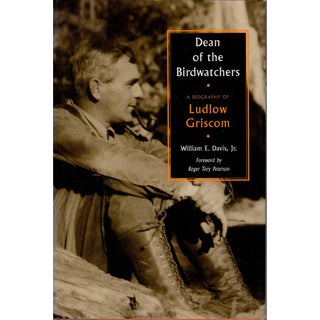 Item #12339 Dean of the Birdwatchers: A Biography of Ludlow Griscom. William E. Davis, Jr