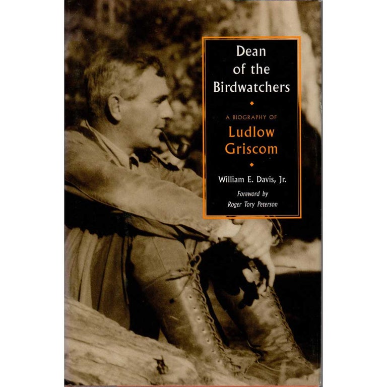Item #12339 Dean of the Birdwatchers: A Biography of Ludlow Griscom. William E. Davis, Jr.
