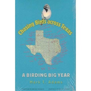 Item #12361 Chasing Birds Across Texas : A Birding Big Year. Mark Thomas Adams