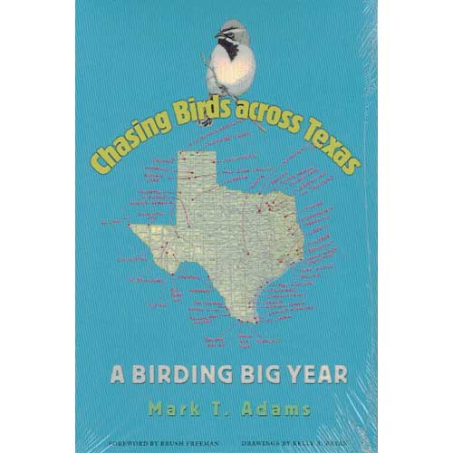Item #12361 Chasing Birds Across Texas : A Birding Big Year. Mark Thomas Adams.