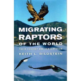Item #12548 Migrating Raptors of the World: Their Ecology and Conservation. Keith L. BILDSTEIN