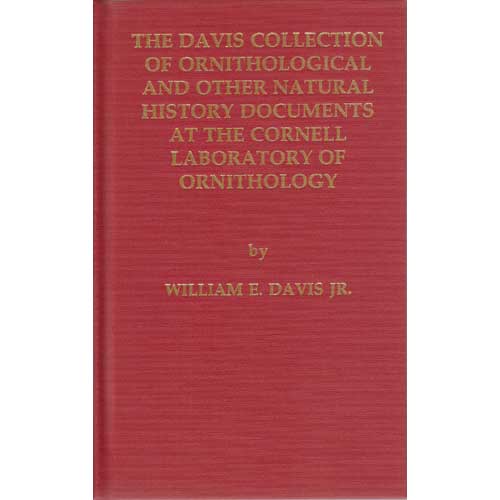 Item #12555 The Davis Collection of Ornithological and Other Natural History Documents at the Cornell Laboratory of Ornithology. William E. DAVIS, Jr.