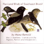 Item #12682 The Land Birds of Southeast Brazil: Disc 3: Swallows - Icterids [CD-Rom]. Heinz REMOLD
