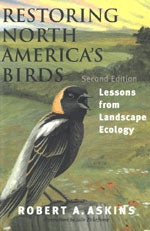 Item #12724 Restoring North America's Birds: Lessons from Landscape Ecology. Robert Askins