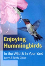 Item #12750 Enjoying Hummingbirds in the Wild and in Your Yard. Larry GATES, Terrie GATES