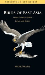 Item #12852 Birds of East Asia: China, Taiwan, Korea, Japan, and Russia [PB]. Mark BRAZIL
