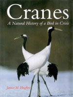 Item #12870 Cranes: A Natural History of a Bird in Crisis. Janice M. HUGHES