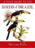 Item #12941 A Field Guide to the Birds of Brazil [PB]. Ber VAN PERLO