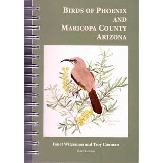 Item #12992-3 Birds of Phoenix and Maricopa County Arizona. Third edition. Janet Witzeman, Troy...