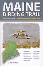 Item #13134 Maine Birding Trail: The Official Guide to More Than 260 Accessible Sites. Bob Duchesne.