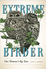 Item #13422 Extreme Birder: One Woman's Big Year. Lynn E. Barber