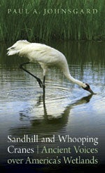 Item #13454 Sandhill and Whooping Cranes: Ancient Voices over America's Wetlands. Paul A. Johnsgard
