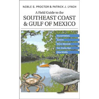 Item #13526 A Field Guide to the Southeast Coast & Gulf of Mexico: Coastal Habitats, Seabirds,...