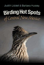 Item #13556 Birding Hot Spots of Central New Mexico. Judy Liddell, Barbara Hussey