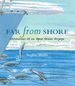 Item #13557 Far From Shore: Chronicles of an Open Ocean Voyage. Sophie Webb