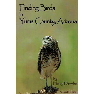 Item #13571 Finding Birds in Yuma County, Arizona, Second edition [Southwest Arizona]. Henry...