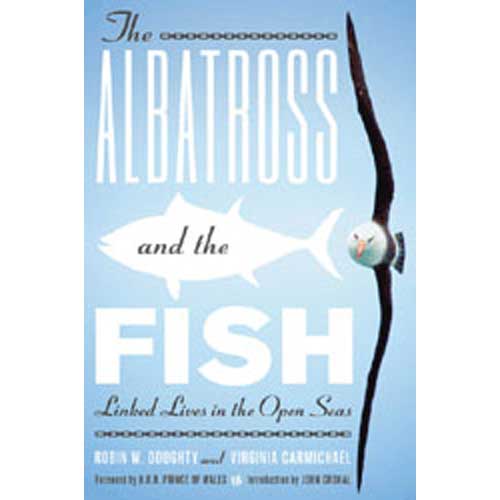 Item #13638 The Albatross and the Fish: Linked Lives in the Open Seas. Robin W. DOUGHTY, Virginia CARMICHAEL.