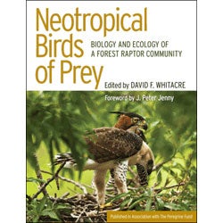 Item #13690 Neotropical Birds of Prey: Biology and Ecology of a Forest Raptor Community. David F. Whitacre.