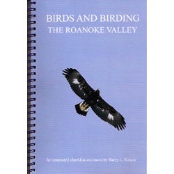 Item #13721 Birds and Birding the Roanoke Valley: An annotated checklist and more. Barry L. Kinzie