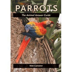 Item #13722 Parrots: The Animal Answer Guide. Matt Cameron
