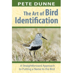 Item #13803 The Art of Bird Identification: A Straightforward Approach to Putting a Name to the Bird. Pete Dunne.