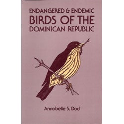 Item #13864 Endangered and Endemic Birds of the Dominican Republic. Annabelle S. Dod
