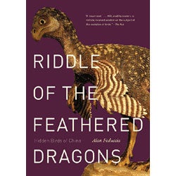 Item #13907P Riddle of the Feathered Dragons: Hidden Birds of China [PB]. Alan Feduccia