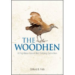 Item #13933 The Woodhen: A Flightless Island Bird Defying Extinction. Clifford B. Frith