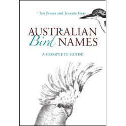 Item #13934 Australian Bird Names: A Complete Guide. Ian Fraser, Jeannie Gray