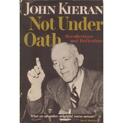 Item #13954 Not Under Oath: Recollections and Reflections. John Kieran