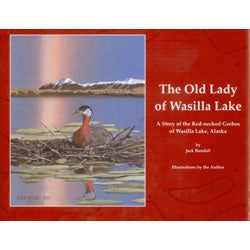 Item #14088 The Old Lady of Wasilla Lake: A Story of the Red-necked Grebes of Wasilla Lake, Alaska. Jack Randall.