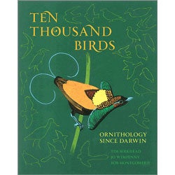 Item #14104 Ten Thousand Birds: Ornithology since Darwin. Tim Birkhead, Bob Montgomerie Jo Wimpenny