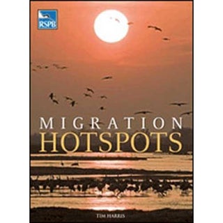 Item #14113 RSPB Migration Hotspots: The World's Best Bird Migration Sites. Tim Harris