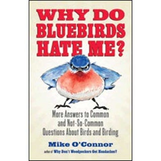 Item #14114 Why Do Bluebirds Hate Me. Mike O'Connor