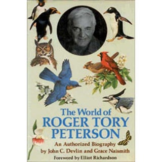 Item #14122 The World of Roger Tory Peterson: An Authorized Biography. John C. Delvin, Grace...